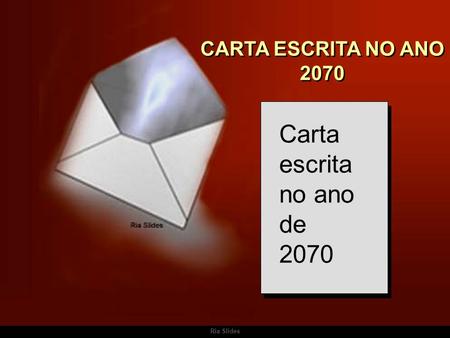 CARTA ESCRITA NO ANO 2070 Carta escrita no ano de 2070 Ria Slides.