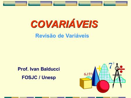 COVARIÁVEIS Revisão de Variáveis Prof. Ivan Balducci FOSJC / Unesp.