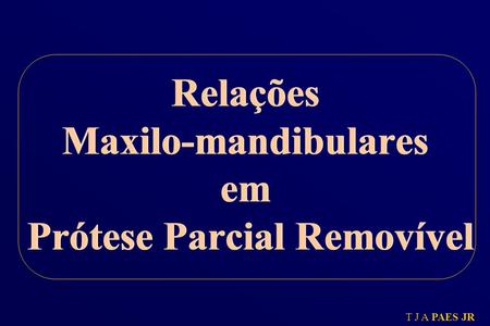 Relações Maxilo-mandibulares em Prótese Parcial Removível