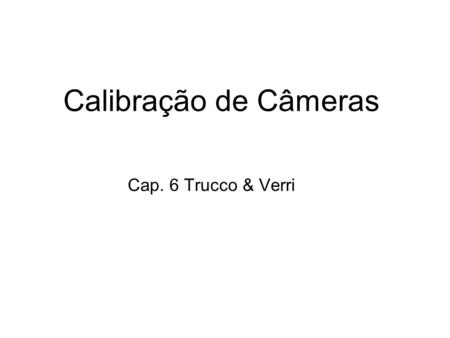 Calibração de Câmeras Cap. 6 Trucco & Verri.