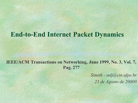 End-to-End Internet Packet Dynamics IEEE/ACM Transactions on Networking, June 1999, No. 3, Vol. 7, Pag. 277 Simith - 23 de Agosto de 20000.