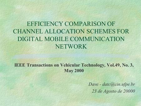 EFFICIENCY COMPARISON OF CHANNEL ALLOCATION SCHEMES FOR DIGITAL MOBILE COMMUNICATION NETWORK IEEE Transactions on Vehicular Technology, Vol.49, No. 3,