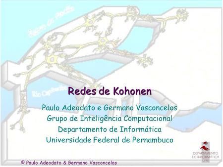 Redes de Kohonen Paulo Adeodato e Germano Vasconcelos