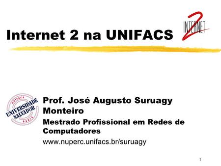 Internet 2 na UNIFACS Prof. José Augusto Suruagy Monteiro