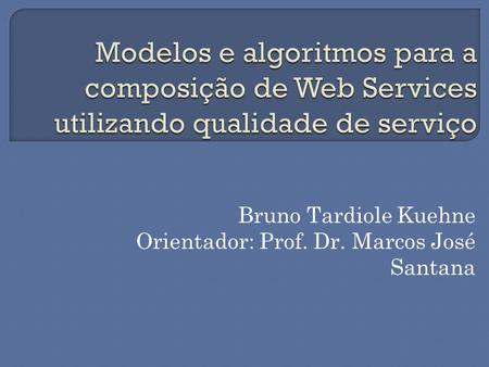 Bruno Tardiole Kuehne Orientador: Prof. Dr. Marcos José Santana