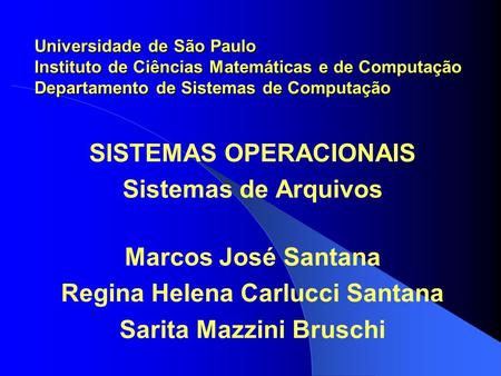 SISTEMAS OPERACIONAIS Sistemas de Arquivos Marcos José Santana