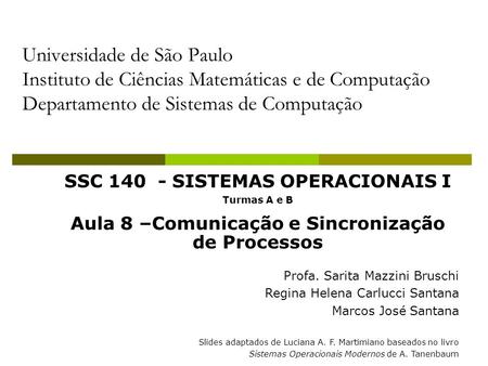 Universidade de São Paulo Instituto de Ciências Matemáticas e de Computação Departamento de Sistemas de Computação SSC 140 - SISTEMAS OPERACIONAIS I Turmas.