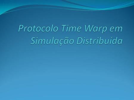 Protocolo Time Warp em Simulação Distribuída