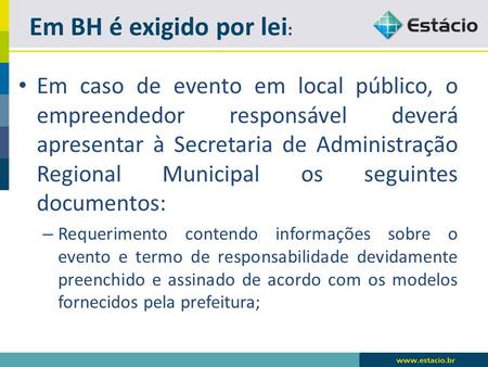 Em BH é exigido por lei: Em caso de evento em local público, o empreendedor responsável deverá apresentar à Secretaria de Administração Regional Municipal.