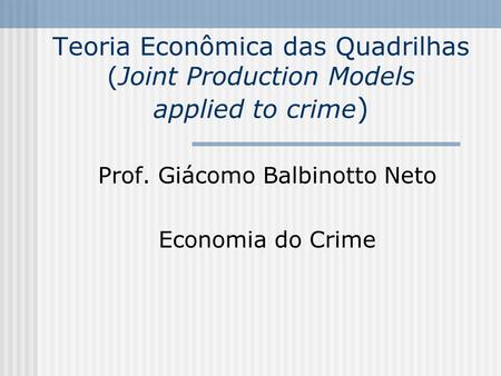 ECONOMIA DO CRIME Prof. Giácomo Balbinotto Neto Economia do Crime