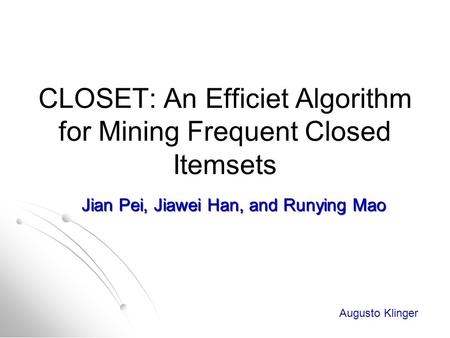 CLOSET: An Efficiet Algorithm for Mining Frequent Closed Itemsets