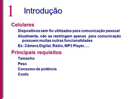 Dominíos de Aplicação: CELULARES Programa de Pós-Graduação em Computação Instituto de Informática Universidade Federal do Rio Grande do Sul Porto Alegre.