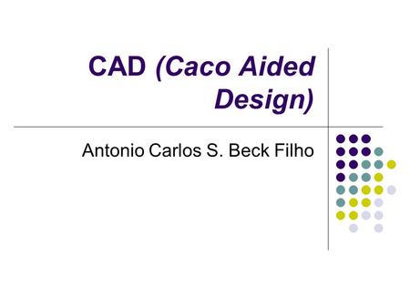 CAD (Caco Aided Design)