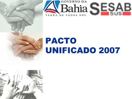 PACTO UNIFICADO 2007. PACTO UNIFICADO Portaria nº91/GM de 10 de janeiro de 2007. Pacto da Atenção Básica Pacto de indicadores da Programação Pactuada.