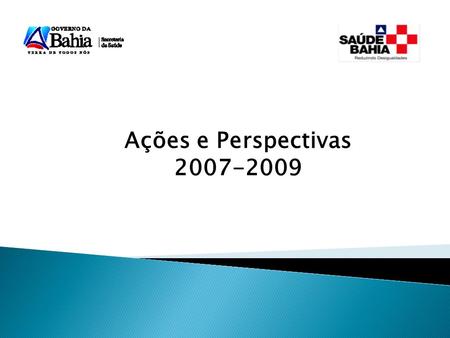 Ações e Perspectivas 2007-2009.
