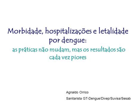 Morbidade, hospitalizações e letalidade por dengue:
