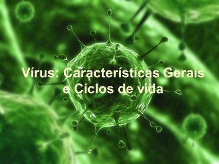 Vírus: Características Gerais e Ciclos de vida