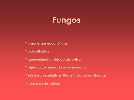 Fungos * organismos eucarióticos * aclorofilados
