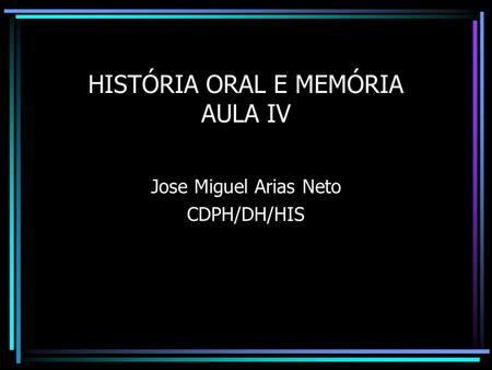 HISTÓRIA ORAL E MEMÓRIA AULA IV