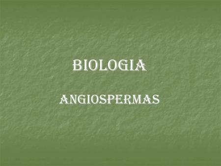 BIOLOGIA ANGIOSPERMAS