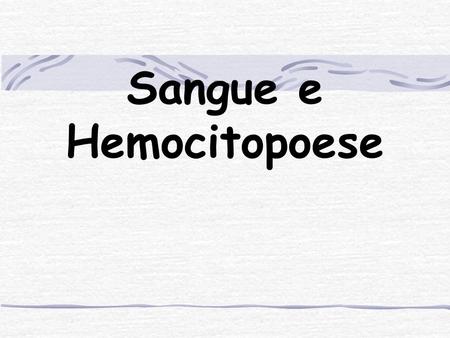 Sangue e Hemocitopoese