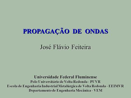 PROPAGAÇÃO DE ONDAS José Flávio Feiteira