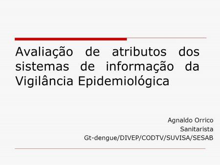 Agnaldo Orrico Sanitarista Gt-dengue/DIVEP/CODTV/SUVISA/SESAB