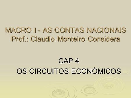 MACRO I - AS CONTAS NACIONAIS Prof.: Claudio Monteiro Considera