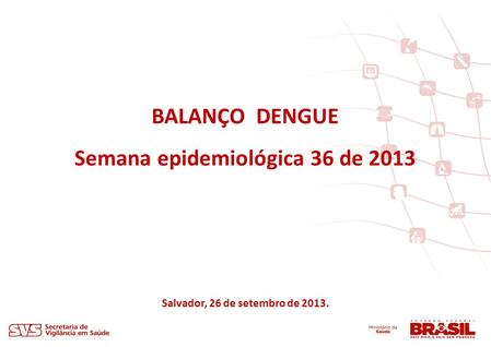 Semana epidemiológica 36 de 2013 Salvador, 26 de setembro de 2013.