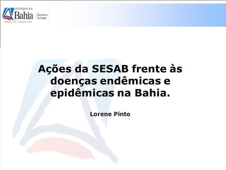Ações da SESAB frente às doenças endêmicas e epidêmicas na Bahia