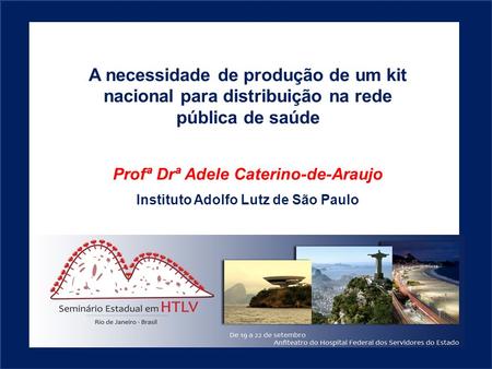 Profª Drª Adele Caterino-de-Araujo Instituto Adolfo Lutz de São Paulo