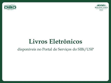 Livros Eletrônicos disponíveis no Portal de Serviços do SIBi/USP.