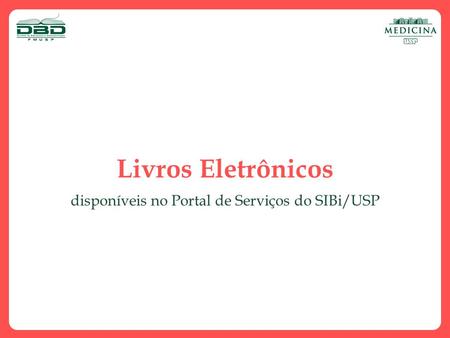 Livros Eletrônicos disponíveis no Portal de Serviços do SIBi/USP.