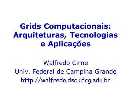 Grids Computacionais: Arquiteturas, Tecnologias e Aplicações