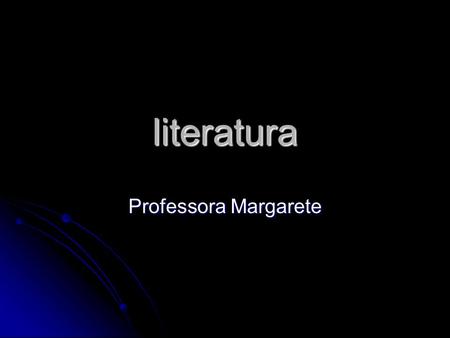 Literatura Professora Margarete.