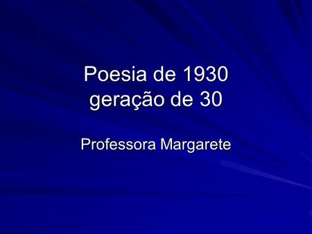 Poesia de 1930 geração de 30 Professora Margarete.