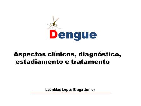 Dengue Aspectos clínicos, diagnóstico, estadiamento e tratamento