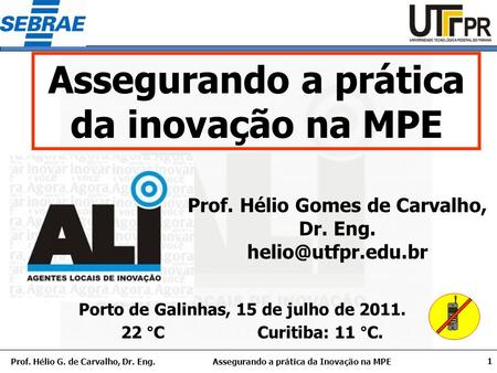 Assegurando a prática da Inovação na MPEProf. Hélio G. de Carvalho, Dr. Eng. 1 Porto de Galinhas, 15 de julho de 2011. Assegurando a prática da inovação.