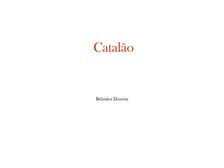 Catalão Belinda e Diorene.