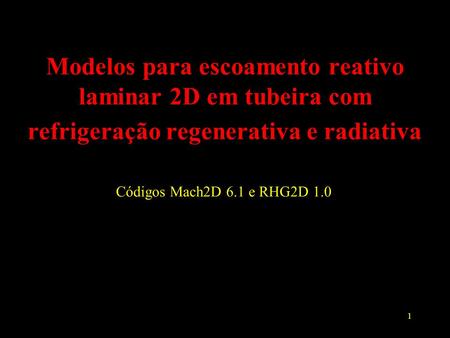 Modelos para escoamento reativo laminar 2D em tubeira com refrigeração regenerativa e radiativa Códigos Mach2D 6.1 e RHG2D 1.0.