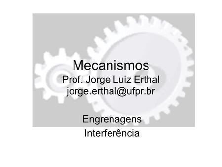 Mecanismos Prof. Jorge Luiz Erthal