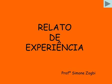 RELATO DE EXPERIÊNCIA Profº Simone Zogbi.
