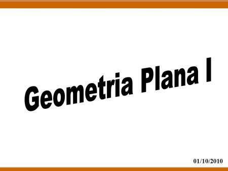 Geometria Plana I 01/10/2010.