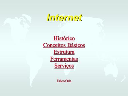Internet Histórico Conceitos Básicos Estrutura Ferramentas Serviços