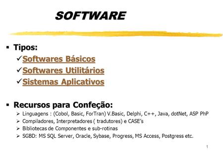 SOFTWARE Tipos: Softwares Básicos Softwares Utilitários