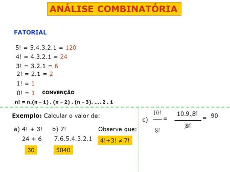 ANÁLISE COMBINATÓRIA FATORIAL 5! = = 120 4! = = 24