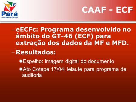 EECFc: Programa desenvolvido no âmbito do GT-46 (ECF) para extração dos dados da MF e MFD. Resultados: Espelho: imagem digital do documento Ato Cotepe.