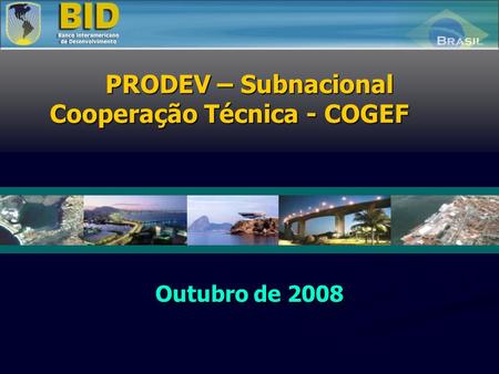 Outubro de 2008 PRODEV – Subnacional Cooperação Técnica - COGEF.