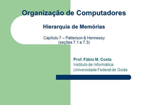 Rganização de Computadores Hierarquia de Memórias Capítulo 7 – Patterson & Hennessy (seções 7.1 a 7.3) Organização de Computadores Hierarquia de Memórias.