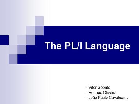 The PL/I Language - Vitor Gobato - Rodrigo Oliveira - João Paulo Cavalcante.
